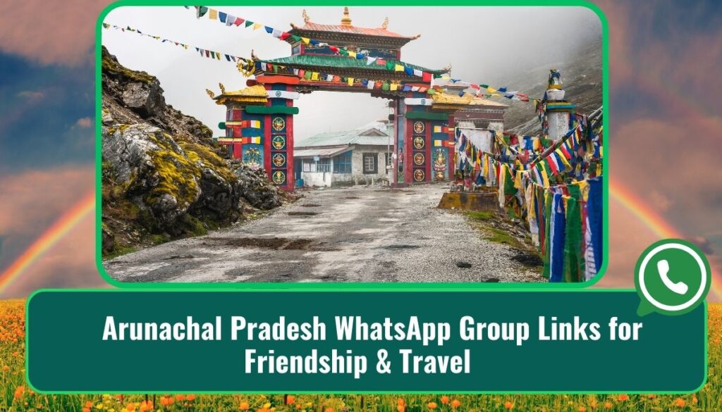 Arunachal Pradesh WhatsApp Group Links for Friendship & Travel 1 Arunachal Pradesh WhatsApp Group Links for Friendship & Travel
